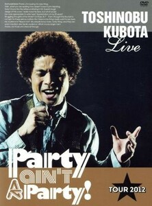 ２５ｔｈ　Ａｎｎｉｖｅｒｓａｒｙ　Ｔｏｓｈｉｎｏｂｕ　Ｋｕｂｏｔａ　Ｃｏｎｃｅｒｔ　Ｔｏｕｒ　２０１２“Ｐａｒｔｙ　ａｉｎ’ｔ　Ａ