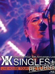 ＫＩＫＫＡＷＡ　ＫＯＪＩ　３０ｔｈ　Ａｎｎｉｖｅｒｓａｒｙ　Ｌｉｖｅ　”ＳＩＮＧＬＥＳ＋　ＲＥＴＵＲＮＳ”（Ｂｌｕ－ｒａｙ　Ｄｉｓ