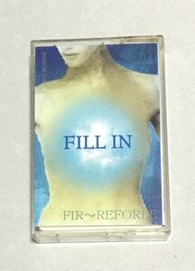 ◆ FIR~REFORLE　デモテープ 「 FILL IN 1st プレス 」V系 FAIRY FORE ヴィジュアル系