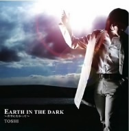 ＥＡＲＴＨ　ＩＮ　ＴＨＥ　ＤＡＲＫ～青空にむかって／ＴＯＳＨＩ（Ｘ　ＪＡＰＡＮ）