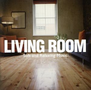 ＬＩＶＩＮＧ　ＲＯＯＭ　～Ｓｏｆｔ　＆　Ｒｅｌａｘｉｎｇ　Ｍｕｓｉｃ／（オムニバス）,ジェイミー・カラム,キアラ・シヴェロ,ナタリー