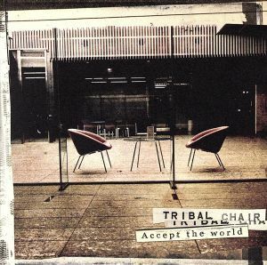 Ａｃｃｅｐｔ　ｔｈｅ　ｗｏｒｌｄ／ＴＲＩＢＡＬ　ＣＨＡＩＲ