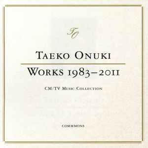 ＴＡＥＫＯ　ＯＮＵＫＩ　ＷＯＲＫＳ　１９８３－２０１１　ＣＭ／ＴＶ　Ｍｕｓｉｃ　Ｃｏｌｌｅｃｔｉｏｎ／大貫妙子