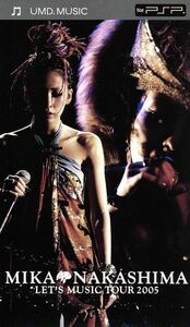 ＭＩＫＡ　ＮＡＫＡＳＨＩＭＡ　ＬＥＴ’Ｓ　ＭＵＳＩＣ　ＴＯＵＲ　２００５（ＵＭＤ） ＜UMD＞／中島美嘉