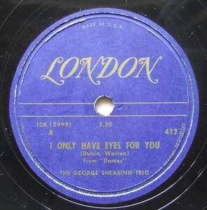 ◆ GEORGE SHEARING Trio / I Only Have Eyes For You / Consternation ◆ London 412 (78rpm SP) ◆