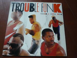 LP＋12インチ　　TROUBLE FUNK / TROUBLE OVER HERE / DO IT ANY WAY YOU WANNA