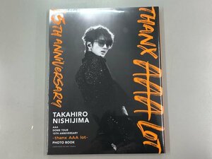 ★　【西島 隆弘　TAKAHIRO NISHIJIMA　AAA Dome Tour 15th Anniversary -thank AAA lot- 写真集】166-02308