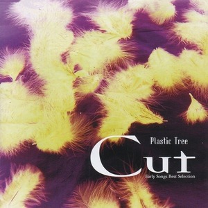 Plastic Tree プラスティック トゥリー / Cut ～Early Songs Best Selection～ / 2001.03.07 / ベストアルバム / WPCV-10115