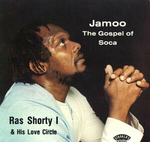 Ras Shorty I & His Love Circle - Jamoo: The Gospel Of Soca F267