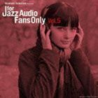 FOR JAZZ AUDIO FANS ONLY VOL.5 （V.A.）