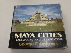 ●A01●Maya Cities●Placemaking and Urbanization●George F Andrews●洋書●マヤ文明都市●1975年？●●即決