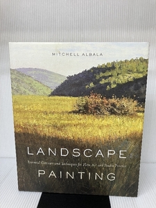 Landscape Painting: Essential Concepts and Techniques for Plein Air and Studio Practice