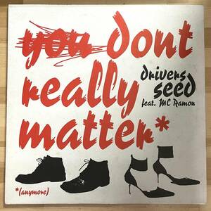 0527）ＤＲＩＶＥＲＳ　ＳＥＥＤ　ｆｅａｔ．ＭＣ　ＲＡＭＯＮ　◇　１２インチ　Yｏｕ　Dｏｎ’t　Ｒｅａｌｌｙ　Ｍａｔｔｅｒ