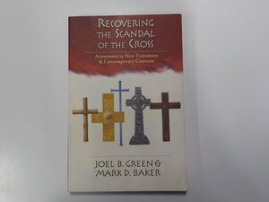 8V4912◆RECOVERING THE SCANDAL OF THE CROSS Atonement in New Testament & Contemporary Contexts JOEL B. GREEN InterVarsity Press☆