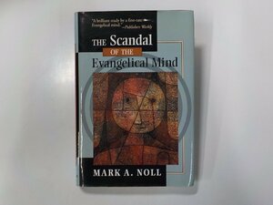 6V0163◆The Scandal of the Evangelical Mind Mark A. Noll WILLIAM B. EERDMANS PUBLISHING COMPANY(ク）