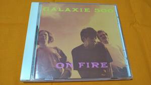 ♪♪♪ ギャラクシー500 Galaxie 500 『 On Fire 』国内盤 ♪♪♪