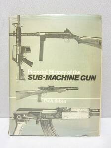 洋書 ★写真でたどるサブマシンガンの歴史◆ Pictorial History of the SUB MACHINEGUN / F.W.A.Hobart ★初版◆ 機関銃 軍用 図録 写真集