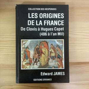 【仏語洋書】フランスの起源 クローヴィス1世からユーグ・カペーへ / Edward James（著）
