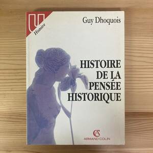 【仏語洋書】HISTOIRE DE LA PENSEE HISTORIQUE / Guy Dhoquois（著）【思想史】