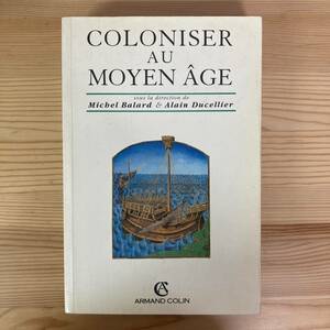 【仏語洋書】COLONISER AU MOYEN AGE / Michel Balard, Alain Ducellier（監）【中世史 植民地問題】