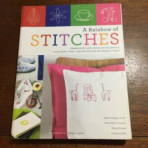 A Rainbow of Stitches: Embroidery and Cross Stitch Basics Plus More Than 1,000 Motifs and 80 Project Ideas / Agnes Delage-Calvet