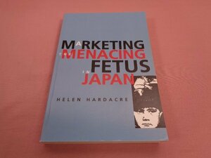 ★洋書　『 MARKETING THE MENACING FETUS IN JAPAN 』　Helen Hardacre　University of California Press