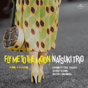 新品 7” NATSUKI TRIO / Fly Me To The Moon 検) 仲村奈月 Cover カバー Emi Meyer 菊地成孔 Hanah 山中千尋 Monday満ちる 原田 知世 UA