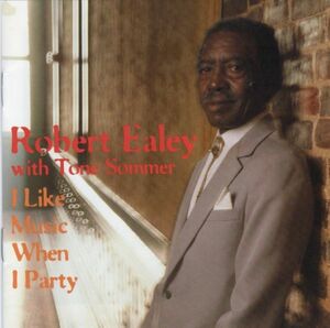 Robert Ealey【US盤 Blues CD】 I Like Music When I Party (Black Top BT-1138) 1997年 / Texas Blues