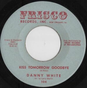 ★ Danny White【US盤 Soul 7&#34; Single】Kiss Tomorrow Goodbye / The Little Bitty Things (Frisco 104) 1962年 / ダニー・ホワイト