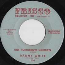 ★ Danny White【US盤 Soul 7" Single】Kiss Tomorrow Goodbye / The Little Bitty Things (Frisco 104) 1962年 / ダニー・ホワイト_画像1