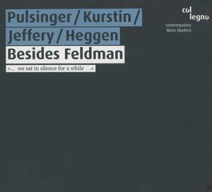 Patrick Pulsinger, Pamelia Kurstin, Hilary Jeffery, Rozemarie Heggen - Besides Feldman ; col legno