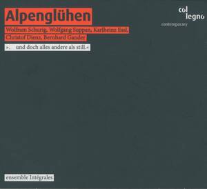 Ensemble Integrales, Wolfram Schurig, Wolfgang Suppan, Karlheinz Essl, Christof Dienz, Bernhard Gander ; Alpengluhen ; col legno