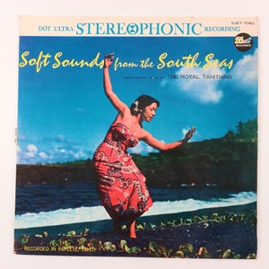 ◆LP◆THE ROYAL TAHITIANS◆魅惑の島、タヒチ/SOFT SOUNDS FROM THE SOUTH SEAS◆国内盤◆Dot Records SJET-7225