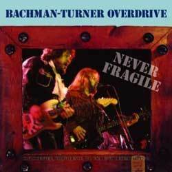 BACHMAN TURNER OVERDRIVE NEVER FRAGILE 1974 1CD-R