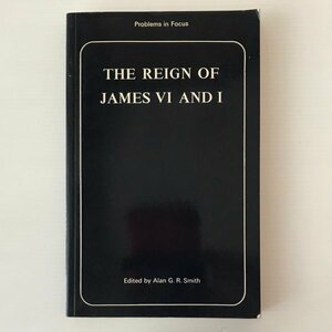 The reign of James VI and I ＜Problems in focus series＞ edited by Alan G.R. Smith Macmillan