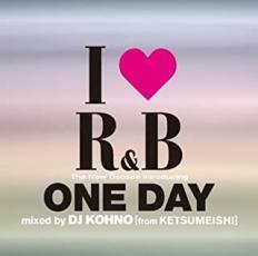 I LOVE アイ ラヴ R＆B ザ・ニュー・ディケイド INTRODUCING ワン・デイ MIXED BY DJ KOHNO from ケツメイシ 中古 CD