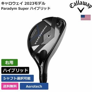 ★新品★送料無料★ キャロウェイ Callaway Paradym Super ハイブリッド Aerotech 右利き用