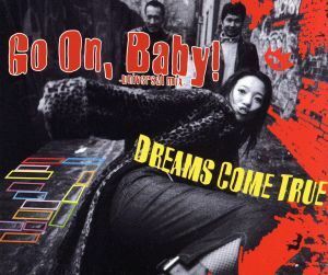 Ｇｏ　Ｏｎ，Ｂａｂｙ！－ｕｎｉｖｅｒｓａｌ　ｍｉｘ－／ＤＲＥＡＭＳ　ＣＯＭＥ　ＴＲＵＥ