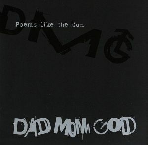 Ｐｏｅｍｓ　ｌｉｋｅ　ｔｈｅ　Ｇｕｎ／ＤＡＤ　ＭＯＭ　ＧＯＤ