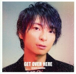 ＧＥＴ　ＯＶＥＲ　ＨＥＲＥ（通常盤）／柿原徹也