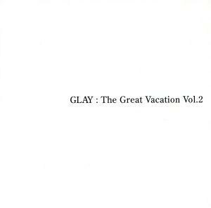 ＴＨＥ　ＧＲＥＡＴ　ＶＡＣＡＴＩＯＮ　ＶＯＬ．２～ＳＵＰＥＲ　ＢＥＳＴ　ＯＦ　ＧＬＡＹ～（完全期間限定　１５ｔｈ　ＡＮＮＩＶＥＲＳ