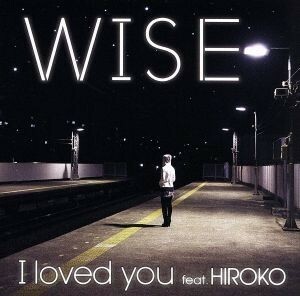 Ｉ　ｌｏｖｅｄ　ｙｏｕ　ｆｅａｔ．　ＨＩＲＯＫＯ／ＷＩＳＥ,ＨＩＲＯＫＯ