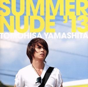 ＳＵＭＭＥＲ　ＮＵＤＥ’１３（初回限定盤Ｃ）／山下智久