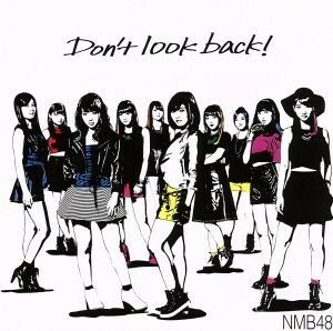 Ｄｏｎ’ｔ　ｌｏｏｋ　ｂａｃｋ！（Ｔｙｐｅ－Ａ）（ＤＶＤ付）／ＮＭＢ４８