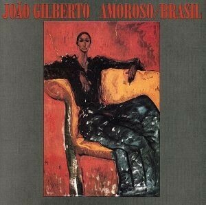 【輸入盤】Ａｍｏｒｏｓｏ／Ｂｒａｓｉｌ／ジョアン・ジルベルト