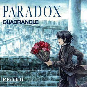 ＴＶアニメ「ＲＥｒｉｄｅＤ－刻越えのデリダ－」オープニングテーマ「ＰＡＲＡＤＯＸ」／ＱＵＡＤＲＡＮＧＬＥ