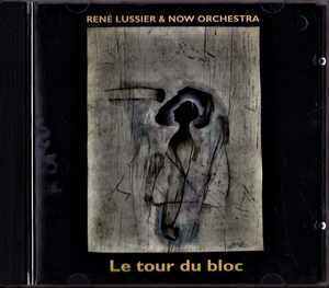 RENE LUSSIER AND NOW ORCHESTRA-le tour de bloc★ビッグバンドチェンバープログレ驚愕作★andy emler yochko seffer chris cutler