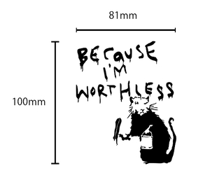 自作カッティングステッカー バンクシー / BANKSY 精密 BECAUSE I'M WORTHLESS 8.1×10cm ネコポス対応 同梱可[S-438]