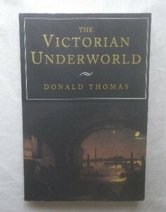 19世紀 ロンドン 犯罪・暗黒街・裏社会 洋書 ヴィクトリア朝時代 The Victorian Underworld Donald Thomas 殺人事件/泥棒 盗人