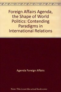 Foreign Affairs Agenda, the Shape of World Politics: Contending Para　(shin